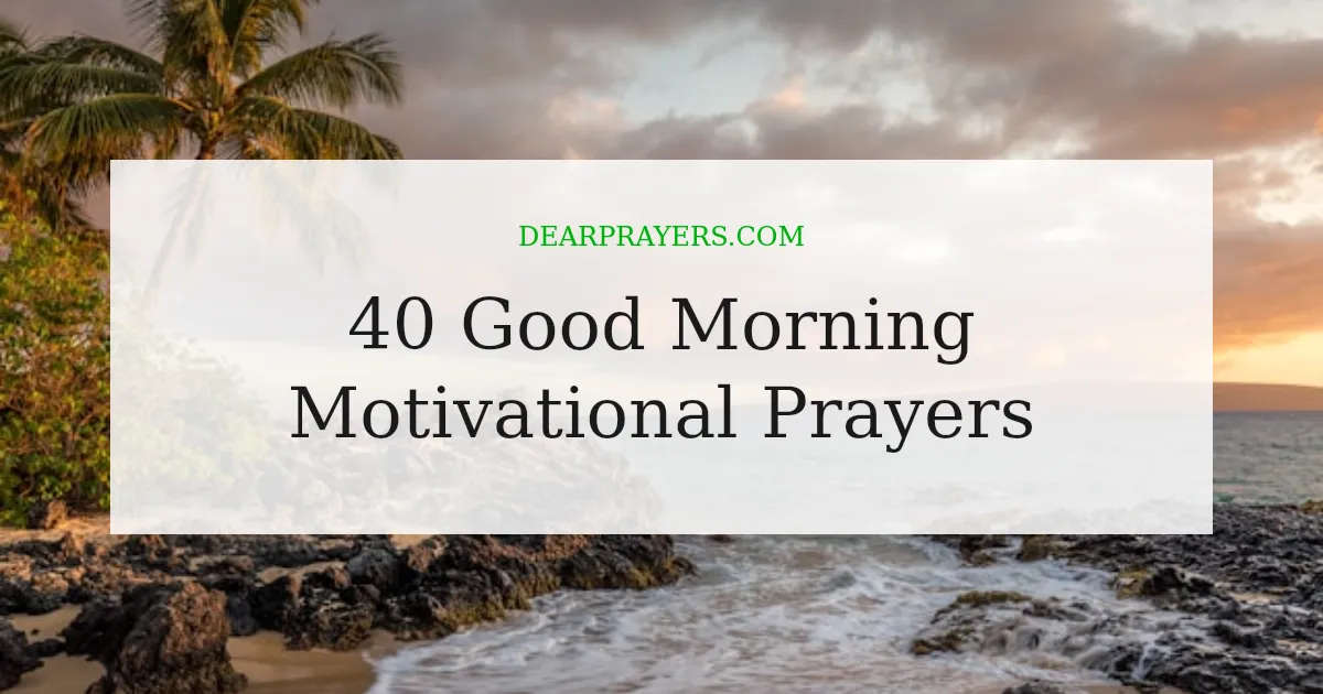 40 Good Morning Motivational Prayers