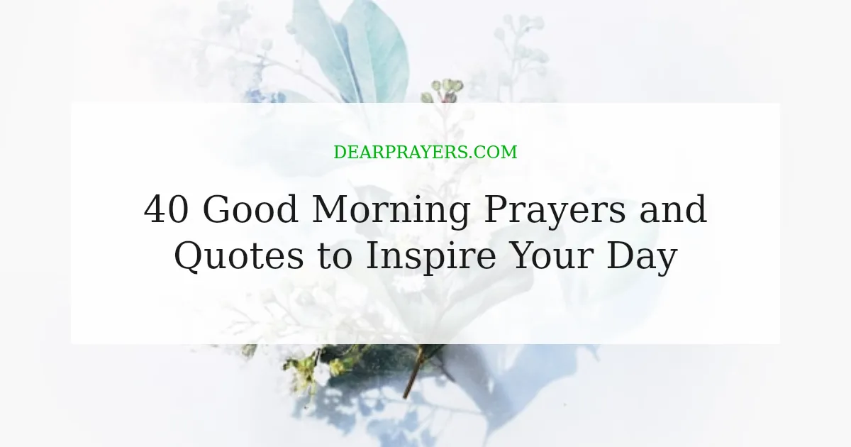 40 Good Morning Prayers and Quotes to Inspire Your Day