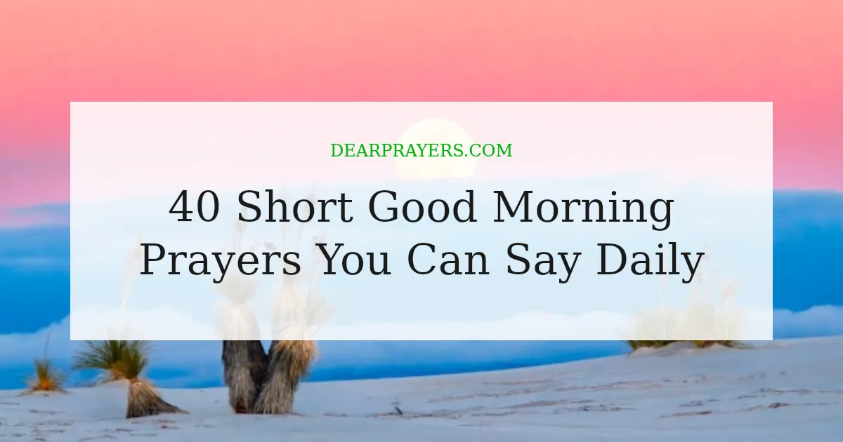 40 Short Good Morning Prayers You Can Say Daily