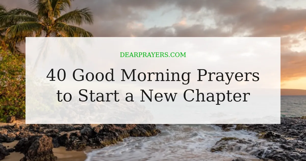 40 Good Morning Prayers to Start a New Chapter