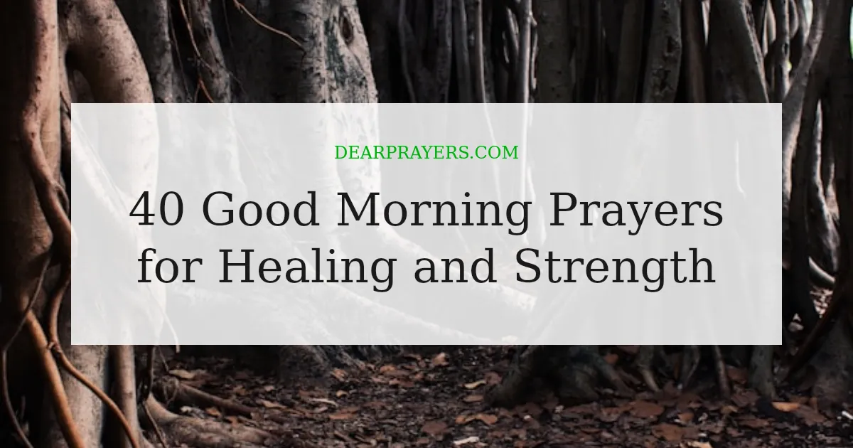 40 Good Morning Prayers for Healing and Strength