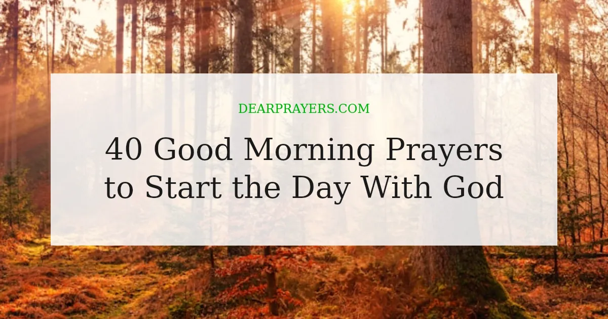 40 Good Morning Prayers to Start the Day With God