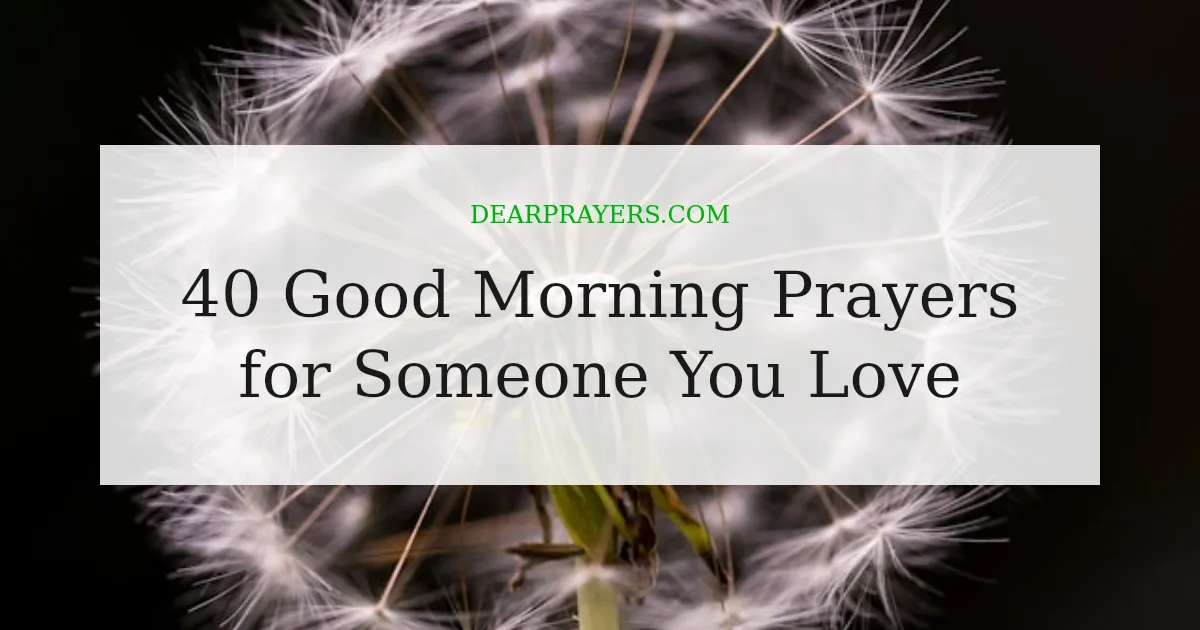 40 Good Morning Prayers for Someone You Love