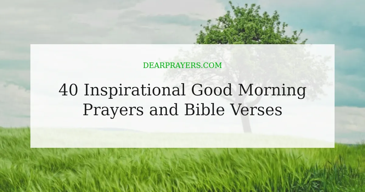 40 Inspirational Good Morning Prayers and Bible Verses