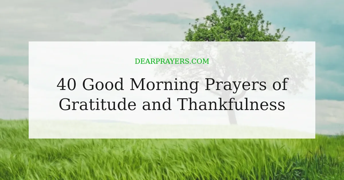40 Good Morning Prayers of Gratitude and Thankfulness