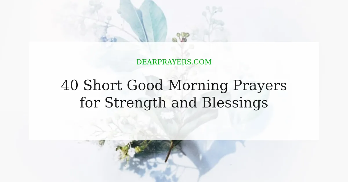 40 Short Good Morning Prayers for Strength and Blessings