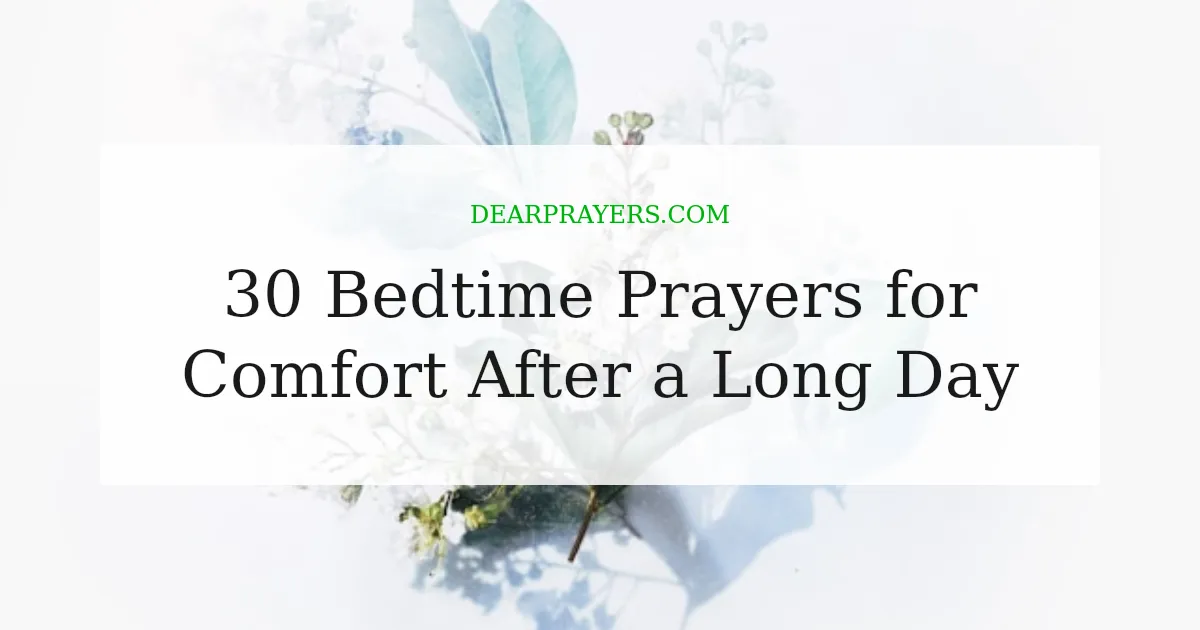 30 Bedtime Prayers for Comfort After a Long Day
